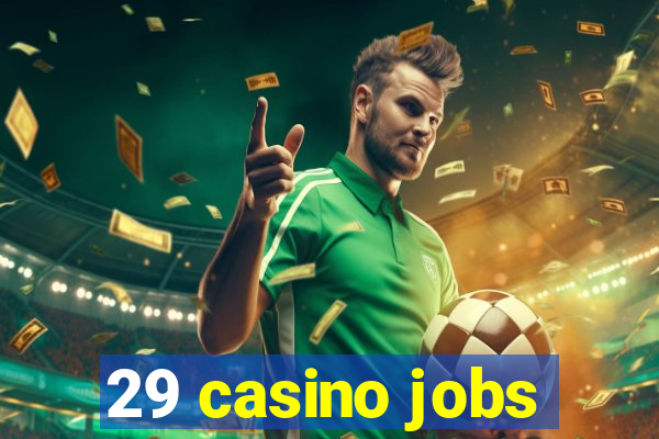 29 casino jobs