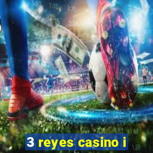 3 reyes casino i