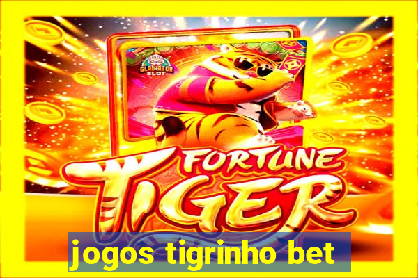 jogos tigrinho bet