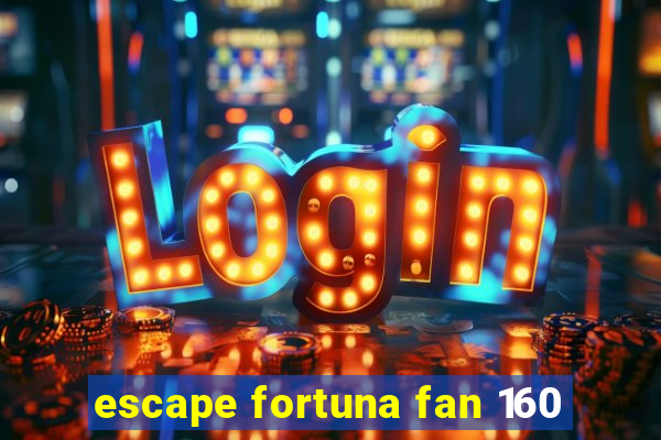 escape fortuna fan 160