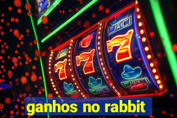 ganhos no rabbit