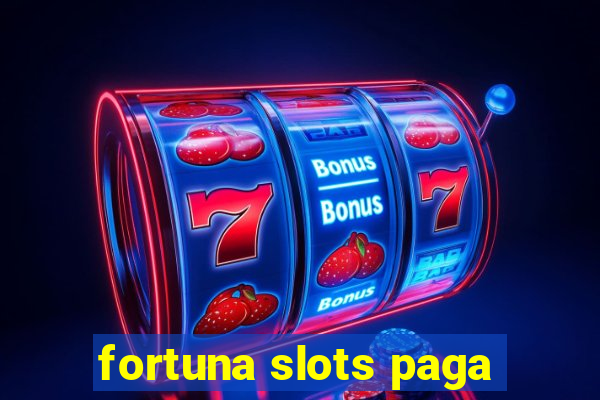 fortuna slots paga