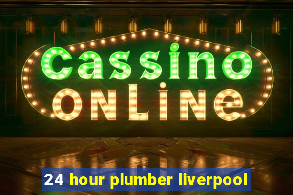 24 hour plumber liverpool