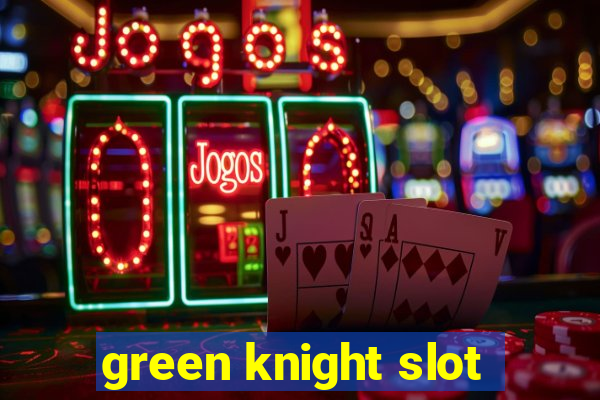 green knight slot