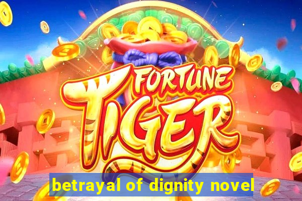 betrayal of dignity novel