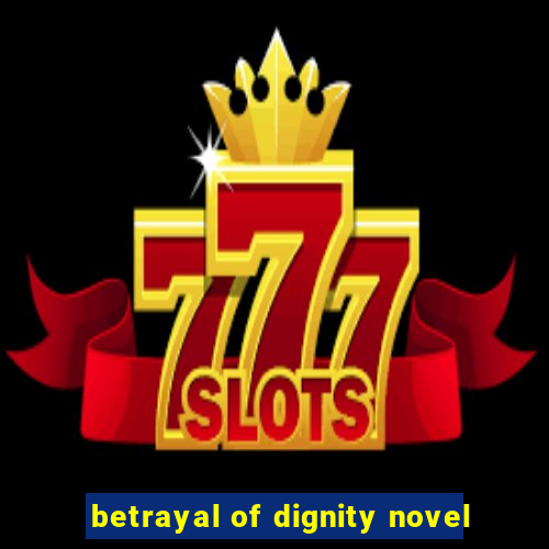 betrayal of dignity novel