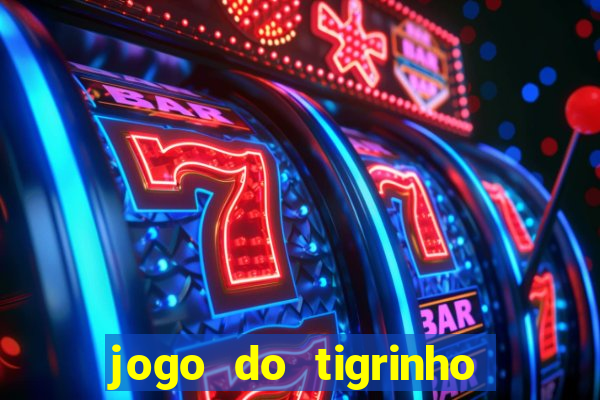 jogo do tigrinho sem valor minimo