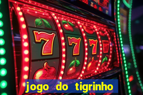 jogo do tigrinho sem valor minimo