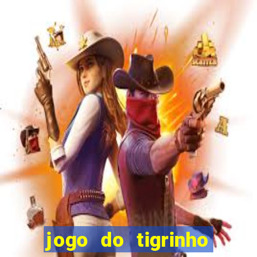 jogo do tigrinho sem valor minimo