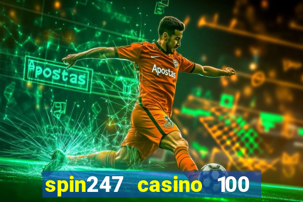 spin247 casino 100 free spins