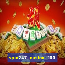 spin247 casino 100 free spins