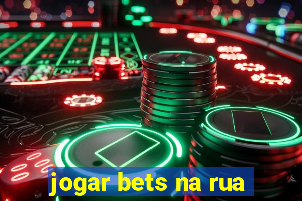 jogar bets na rua