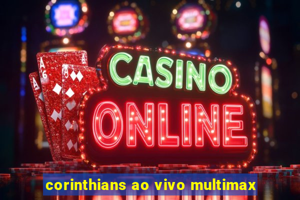 corinthians ao vivo multimax