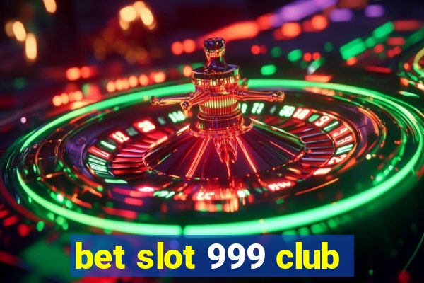 bet slot 999 club