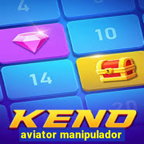 aviator manipulador