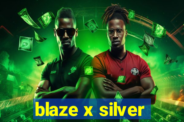 blaze x silver