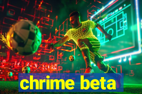 chrime beta