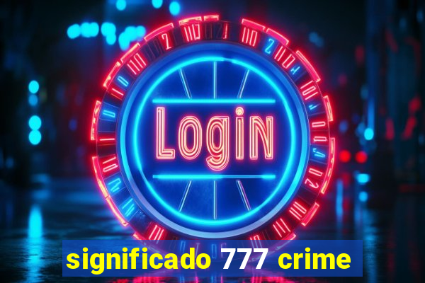 significado 777 crime