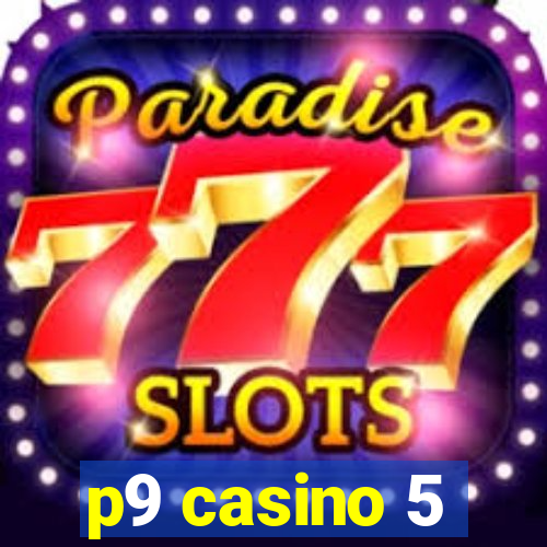 p9 casino 5