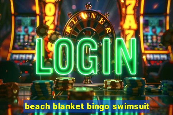 beach blanket bingo swimsuit