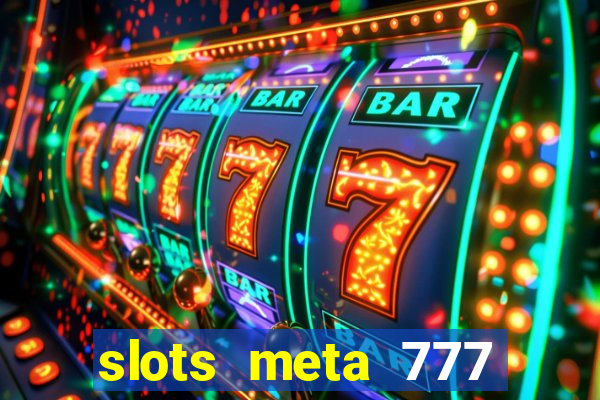 slots meta 777 real money