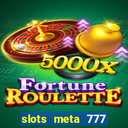 slots meta 777 real money