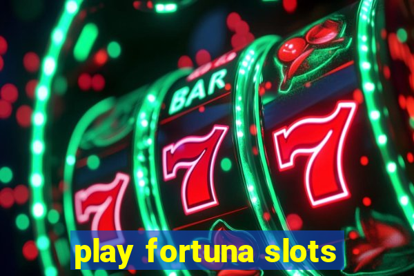 play fortuna slots