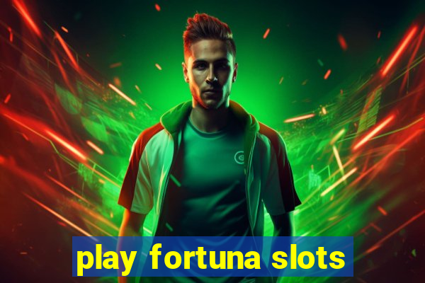 play fortuna slots