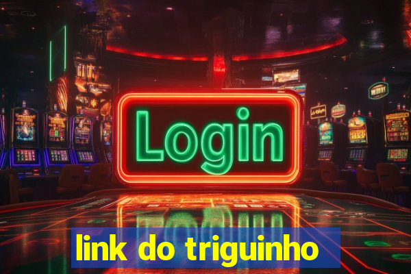 link do triguinho