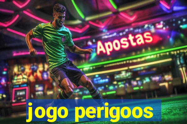 jogo perigoos