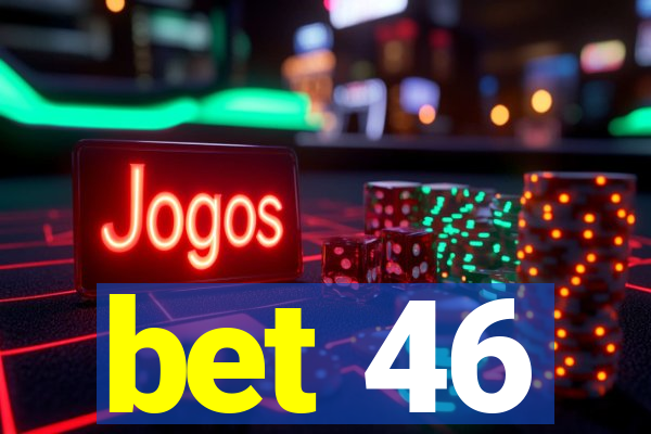 bet 46