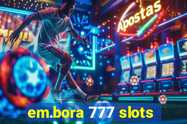 em.bora 777 slots