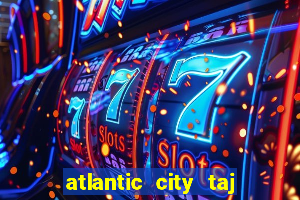 atlantic city taj mahal casino