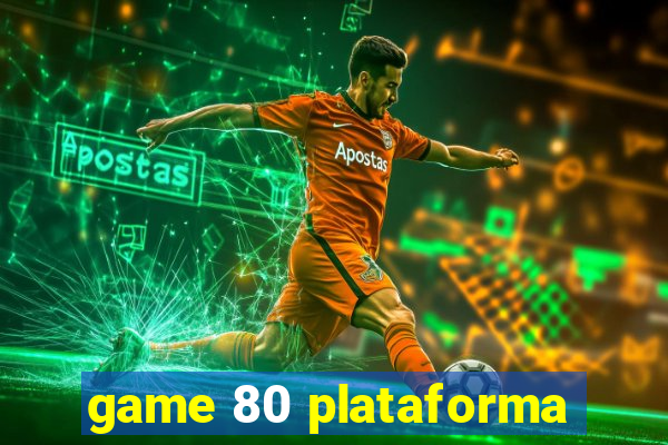 game 80 plataforma