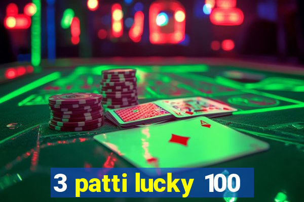 3 patti lucky 100