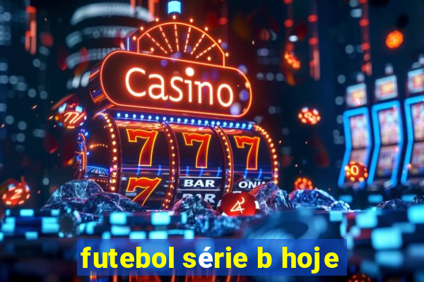 futebol série b hoje