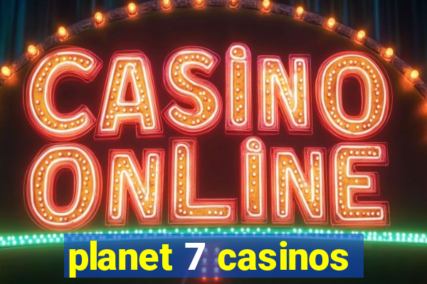 planet 7 casinos