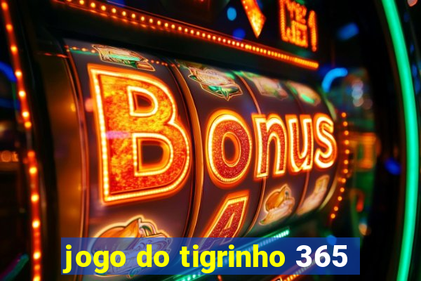 jogo do tigrinho 365