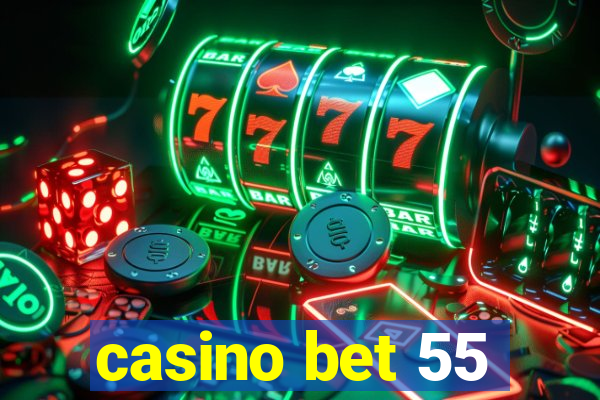 casino bet 55