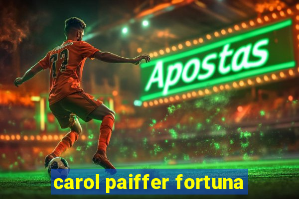 carol paiffer fortuna