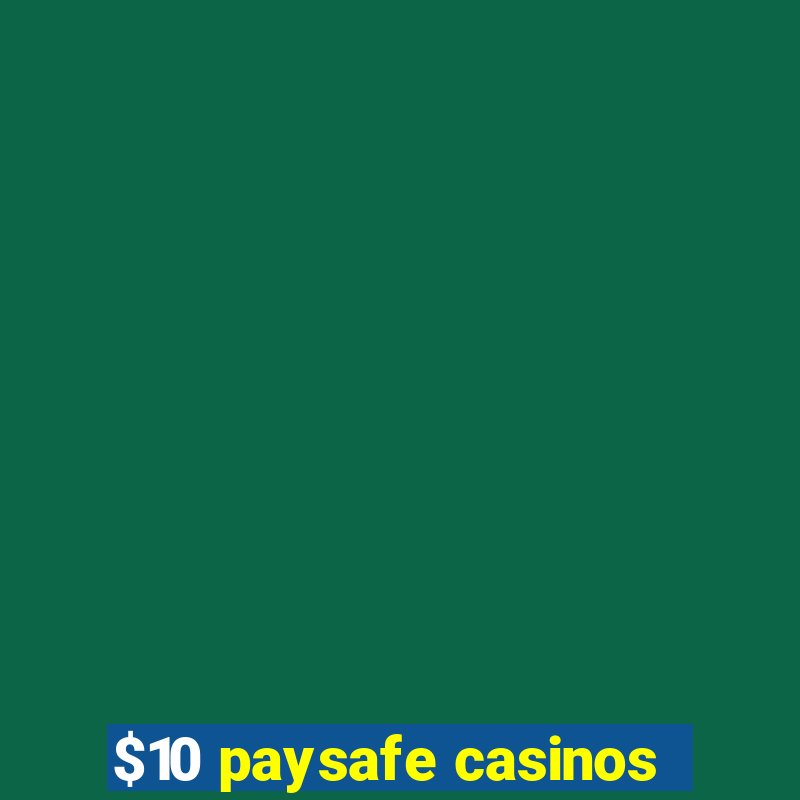 $10 paysafe casinos