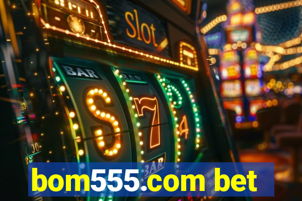 bom555.com bet