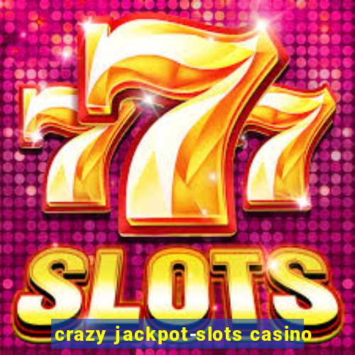 crazy jackpot-slots casino