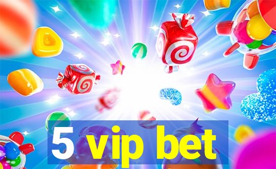 5 vip bet