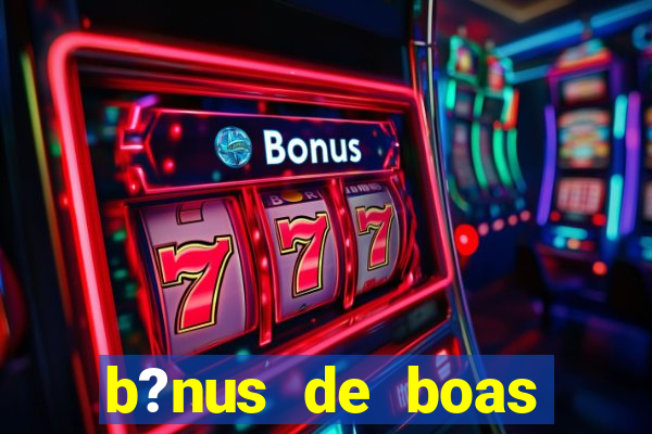 b?nus de boas vindas sem depósito