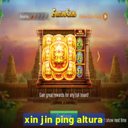 xin jin ping altura