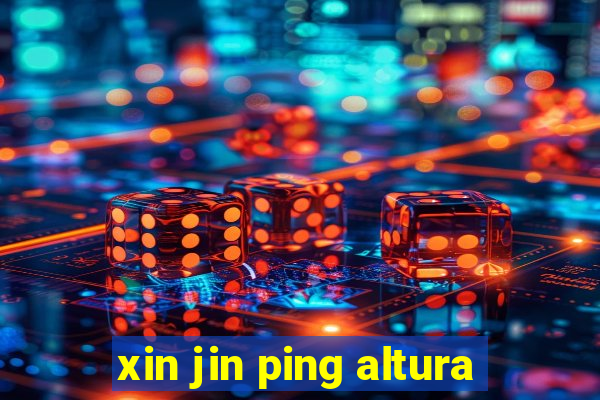 xin jin ping altura