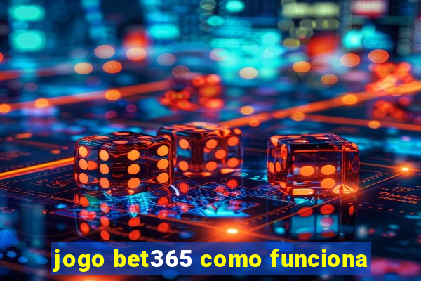 jogo bet365 como funciona