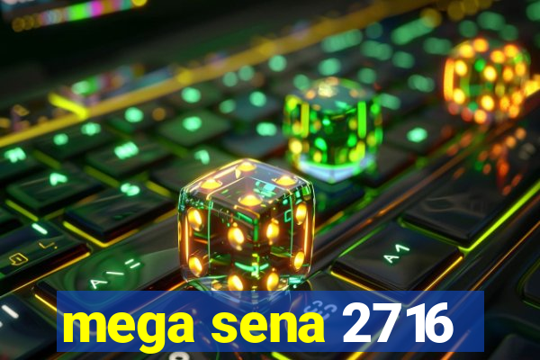 mega sena 2716