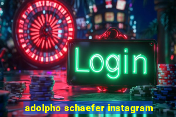 adolpho schaefer instagram